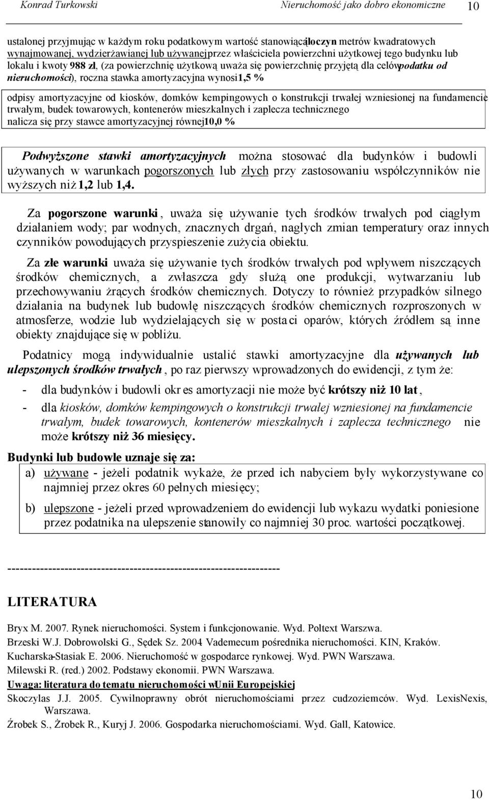 wynosi 1,5 % odpisy amortyzacyjne od kiosków, domków kempingowych o konstrukcji trwałej wzniesionej na fundamencie trwałym, budek towarowych, kontenerów mieszkalnych i zaplecza technicznego nalicza