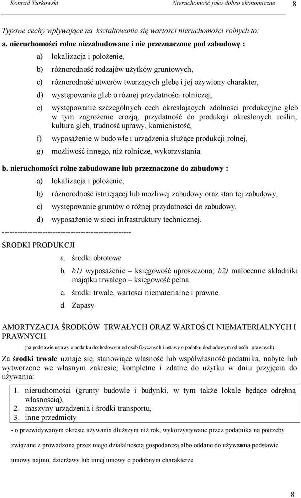 charakter, d) występowanie gleb o różnej przydatności rolniczej, e) występowanie szczególnych cech określających zdolności produkcyjne gleb w tym zagrożenie erozją, przydatność do produkcji