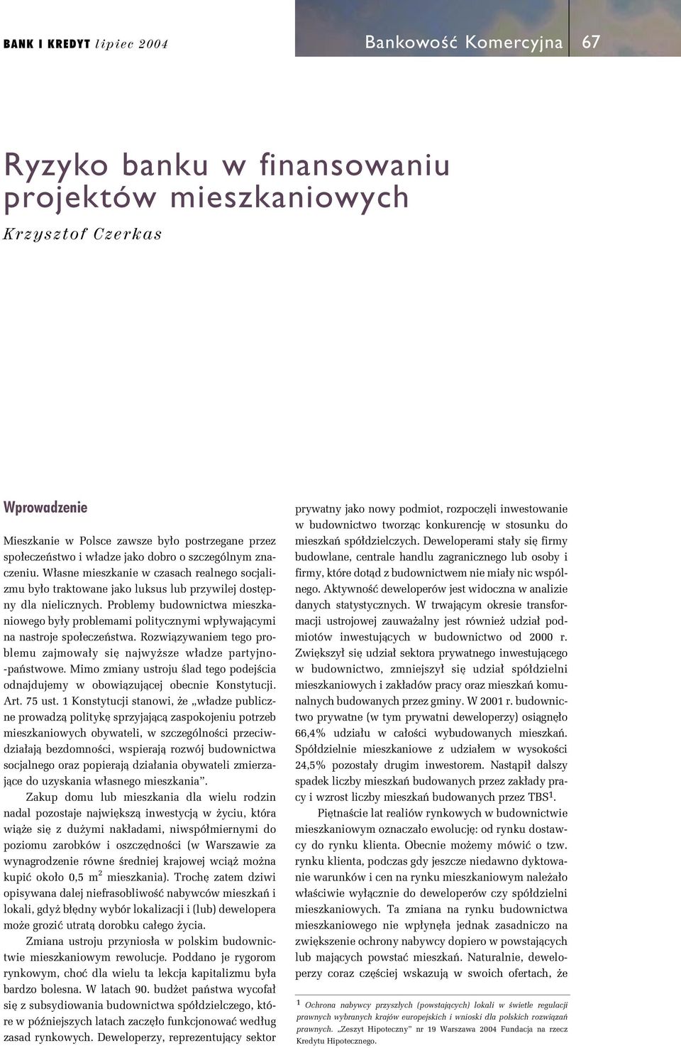 Problemy budownictwa mieszkaniowego by y problemami politycznymi wp ywajàcymi na nastroje spo eczeƒstwa. Rozwiàzywaniem tego problemu zajmowa y si najwy sze w adze partyjno- -paƒstwowe.