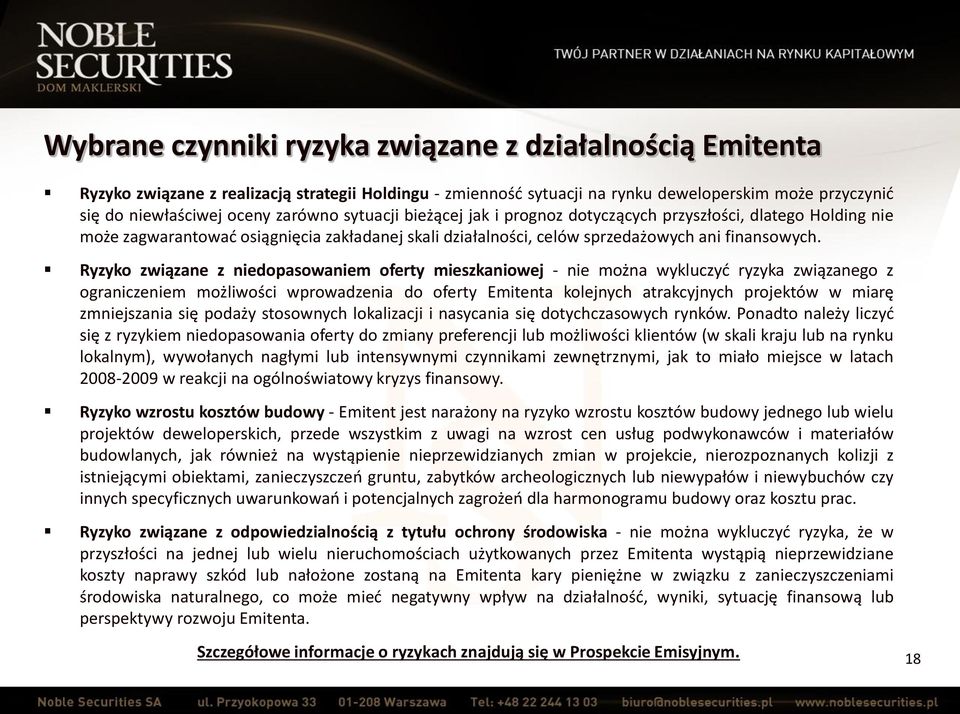 Ryzyko związane z niedopasowaniem oferty mieszkaniowej - nie można wykluczyć ryzyka związanego z ograniczeniem możliwości wprowadzenia do oferty Emitenta kolejnych atrakcyjnych projektów w miarę