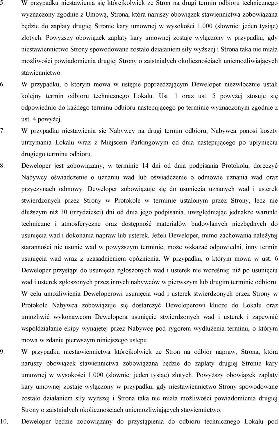 Powyższy obowiązek zapłaty kary umownej zostaje wyłączony w przypadku, gdy niestawiennictwo Strony spowodowane zostało działaniem siły wyższej i Strona taka nie miała możliwości powiadomienia drugiej