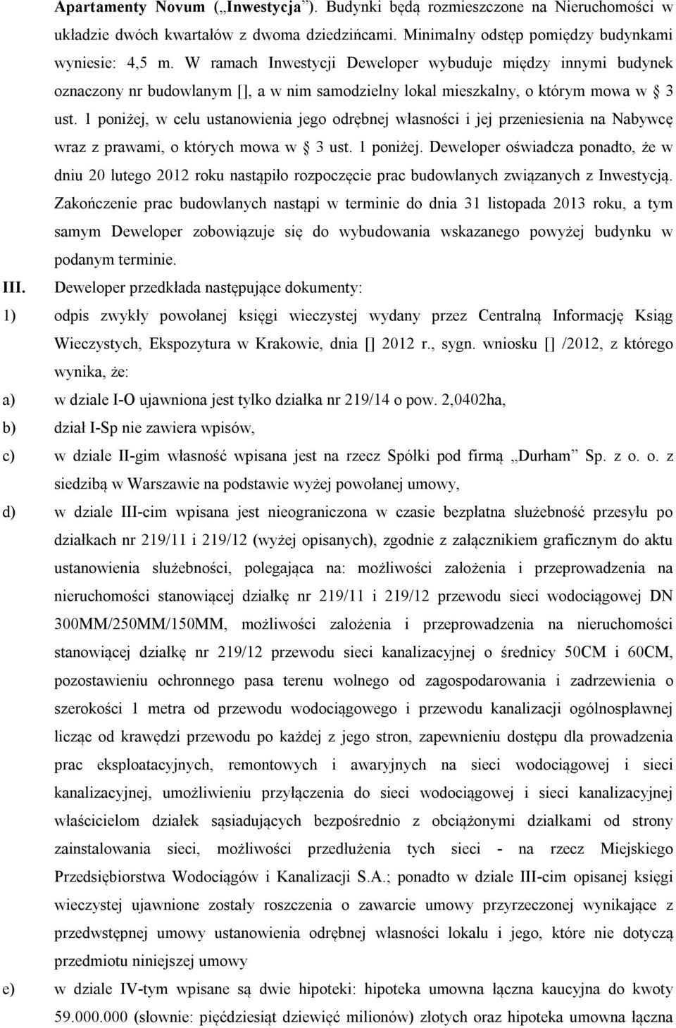 1 poniżej, w celu ustanowienia jego odrębnej własności i jej przeniesienia na Nabywcę wraz z prawami, o których mowa w 3 ust. 1 poniżej.