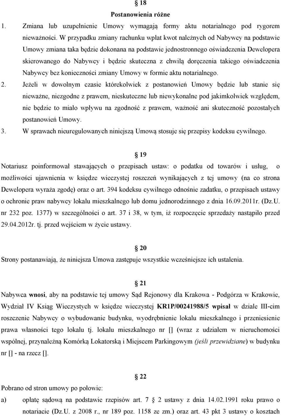 skuteczna z chwilą doręczenia takiego oświadczenia Nabywcy bez konieczności zmiany Umowy w formie aktu notarialnego. 2.