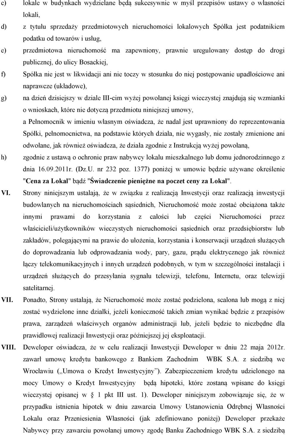 upadłościowe ani naprawcze (układowe), g) na dzień dzisiejszy w dziale III-cim wyżej powołanej księgi wieczystej znajdują się wzmianki o wnioskach, które nie dotyczą przedmiotu niniejszej umowy, a