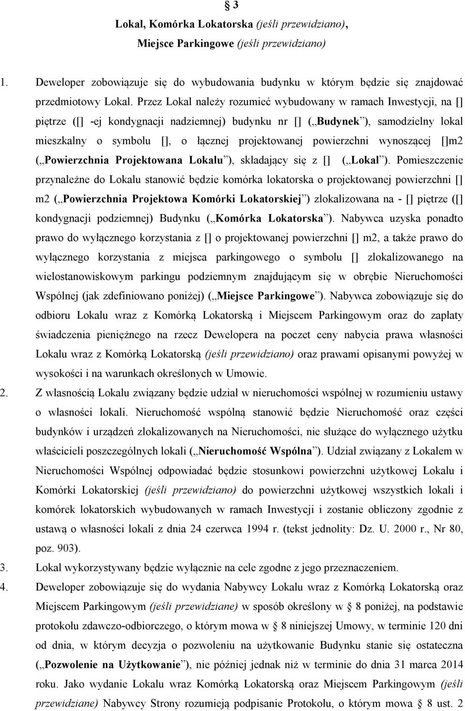 powierzchni wynoszącej []m2 ( Powierzchnia Projektowana Lokalu ), składający się z [] ( Lokal ).