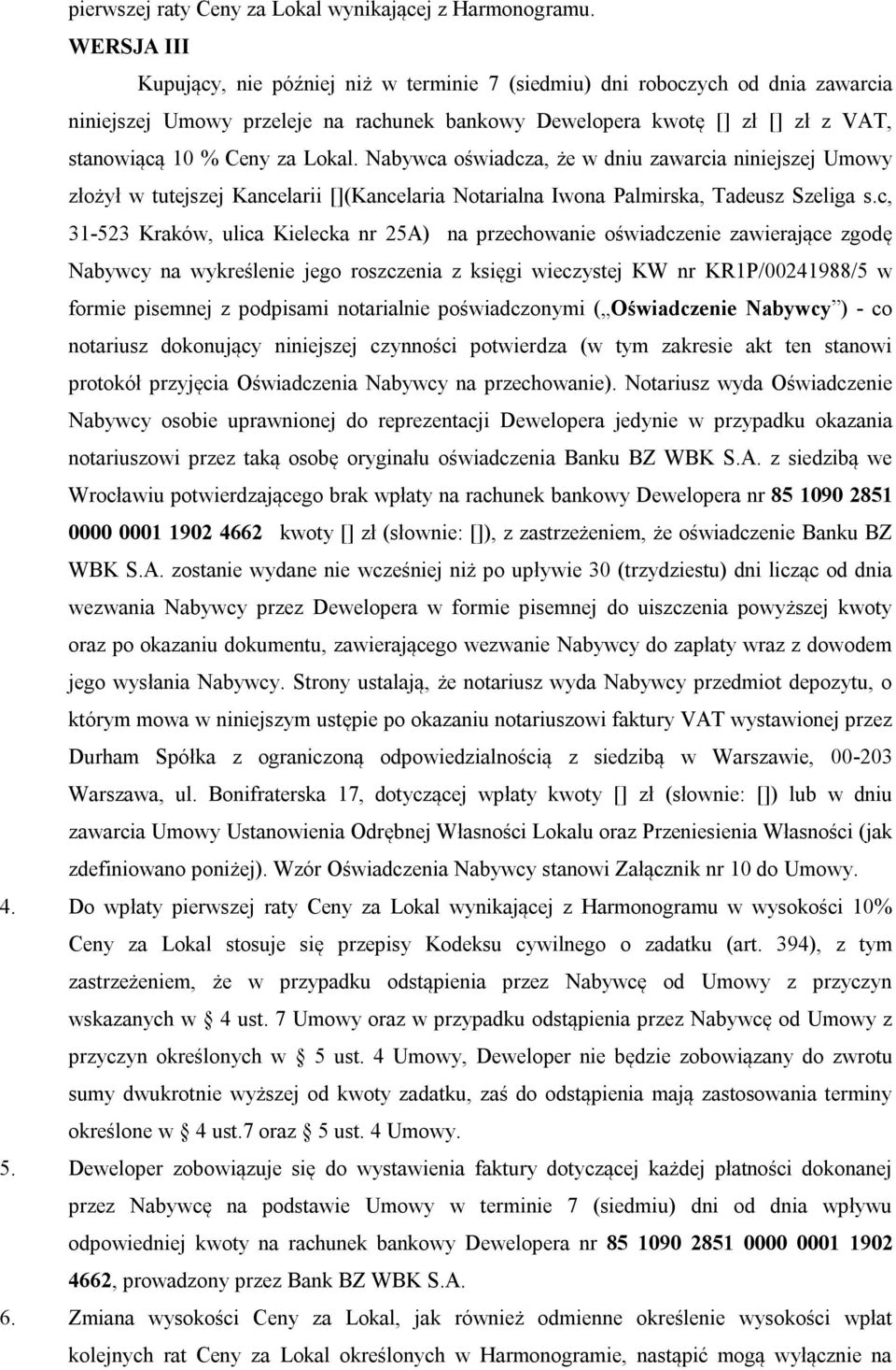 Lokal. Nabywca oświadcza, że w dniu zawarcia niniejszej Umowy złożył w tutejszej Kancelarii [](Kancelaria Notarialna Iwona Palmirska, Tadeusz Szeliga s.