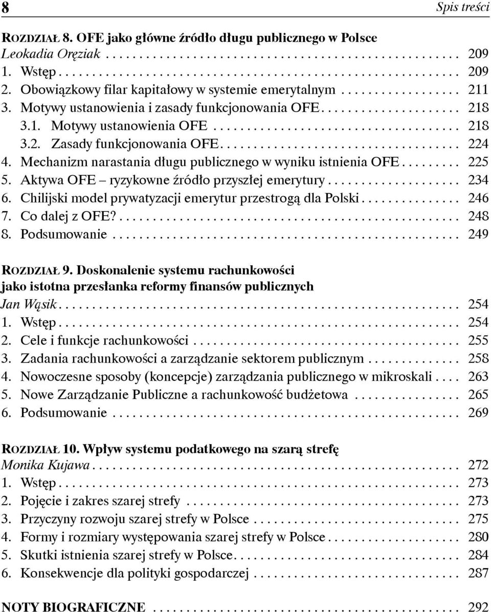 .. 225 5. Aktywa OFE ryzykowne źródło przyszłej emerytury... 234 6. Chilijski model prywatyzacji emerytur przestrogą dla Polski... 246 7. Co dalej z OFE?... 248 8. Podsumowanie... 249 Rozdział 9.