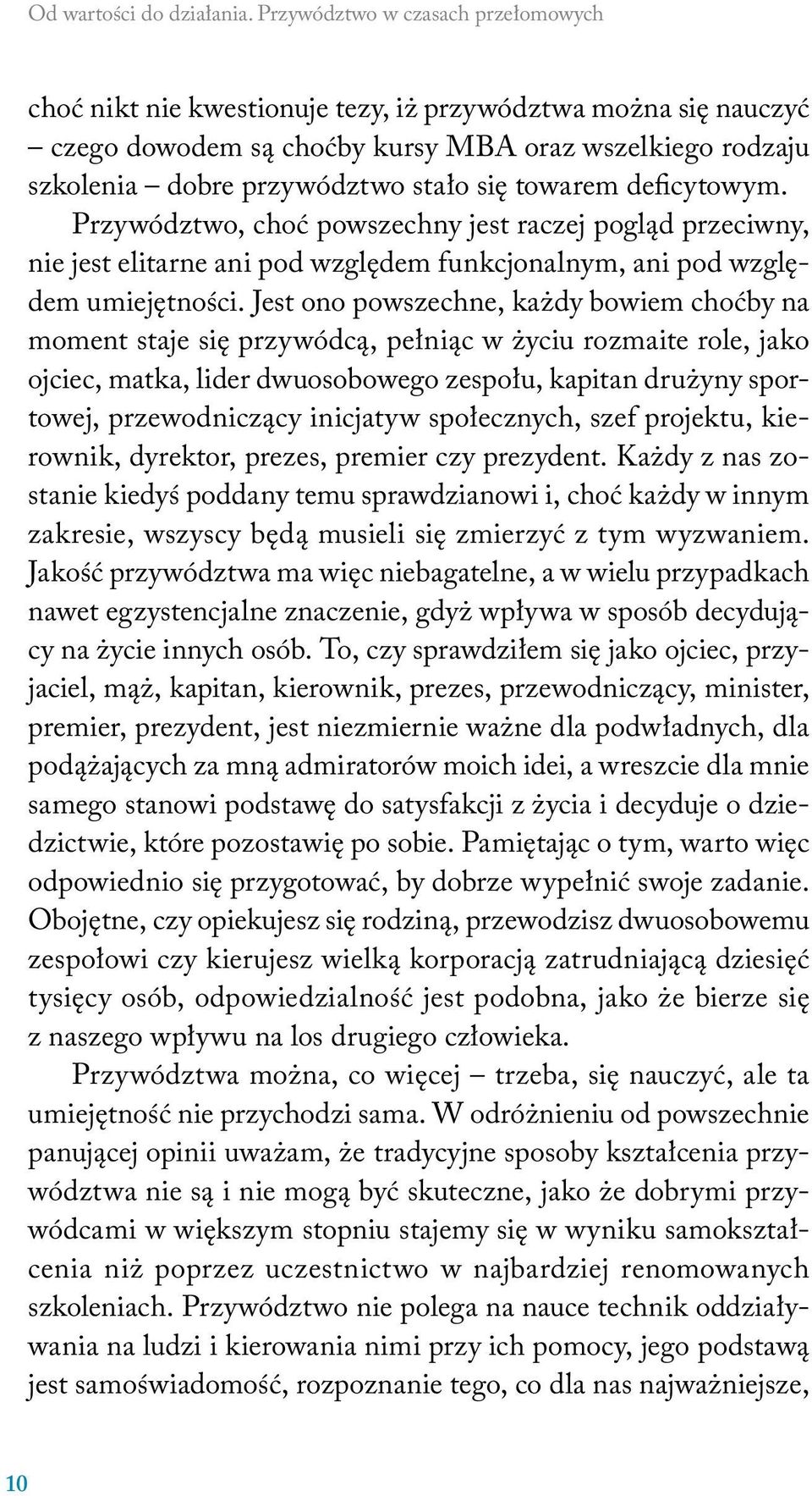 towarem deficytowym. Przywództwo, choć powszechny jest raczej pogląd przeciwny, nie jest elitarne ani pod względem funkcjonalnym, ani pod względem umiejętności.