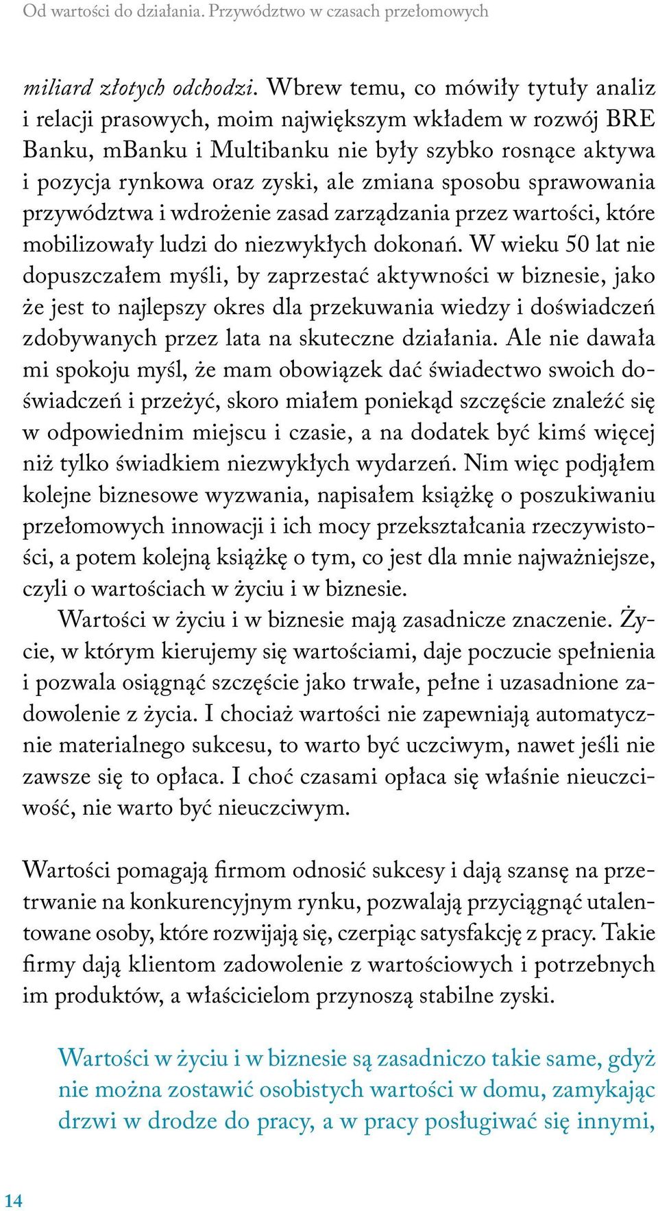 sposobu sprawowania przywództwa i wdrożenie zasad zarządzania przez wartości, które mobilizowały ludzi do niezwykłych dokonań.