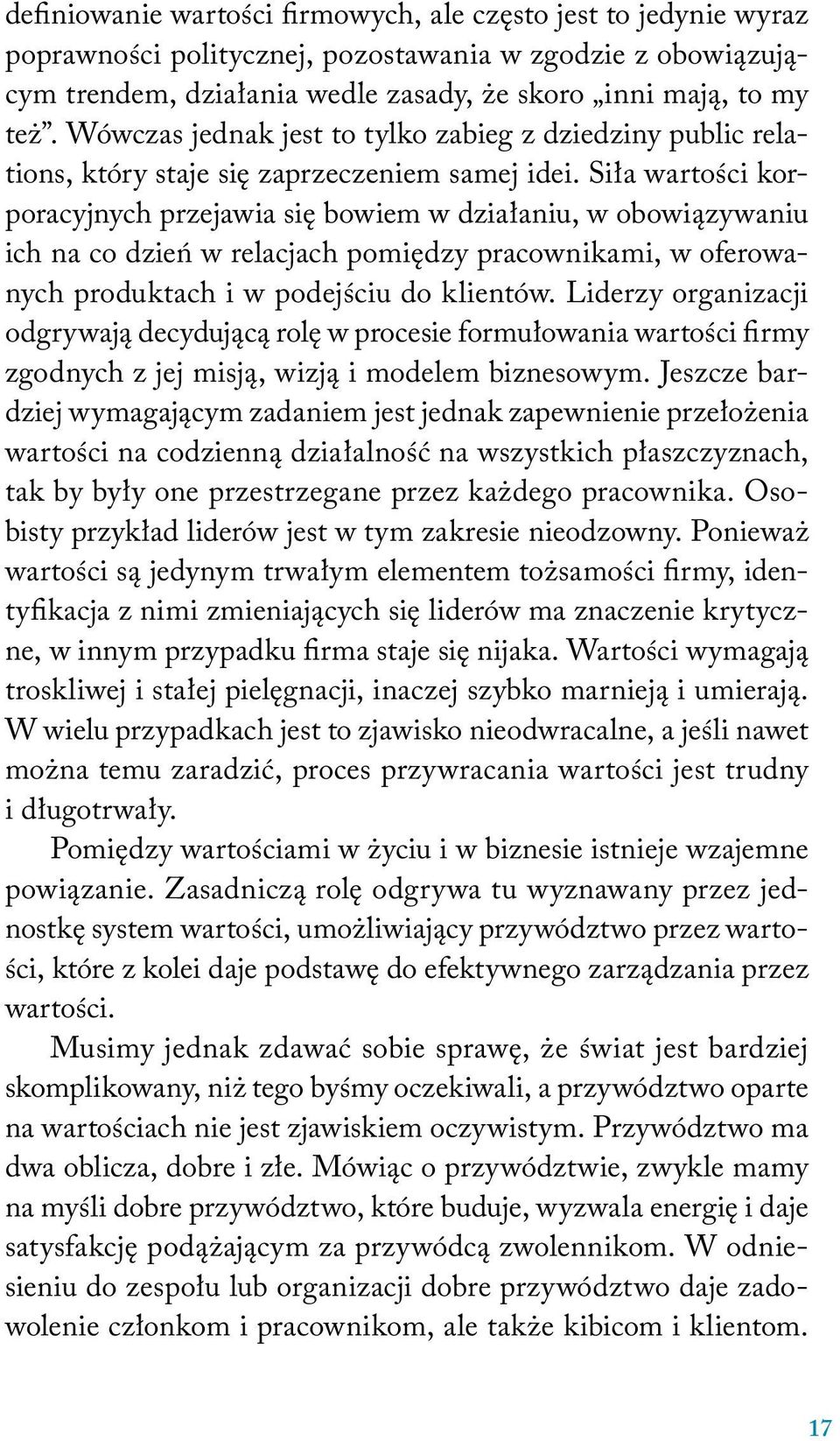 Siła wartości korporacyjnych przejawia się bowiem w działaniu, w obowiązywaniu ich na co dzień w relacjach pomiędzy pracownikami, w oferowanych produktach i w podejściu do klientów.