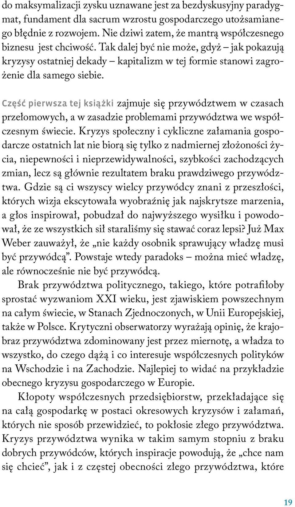 Część pierwsza tej książki zajmuje się przywództwem w czasach przełomowych, a w zasadzie problemami przywództwa we współczesnym świecie.