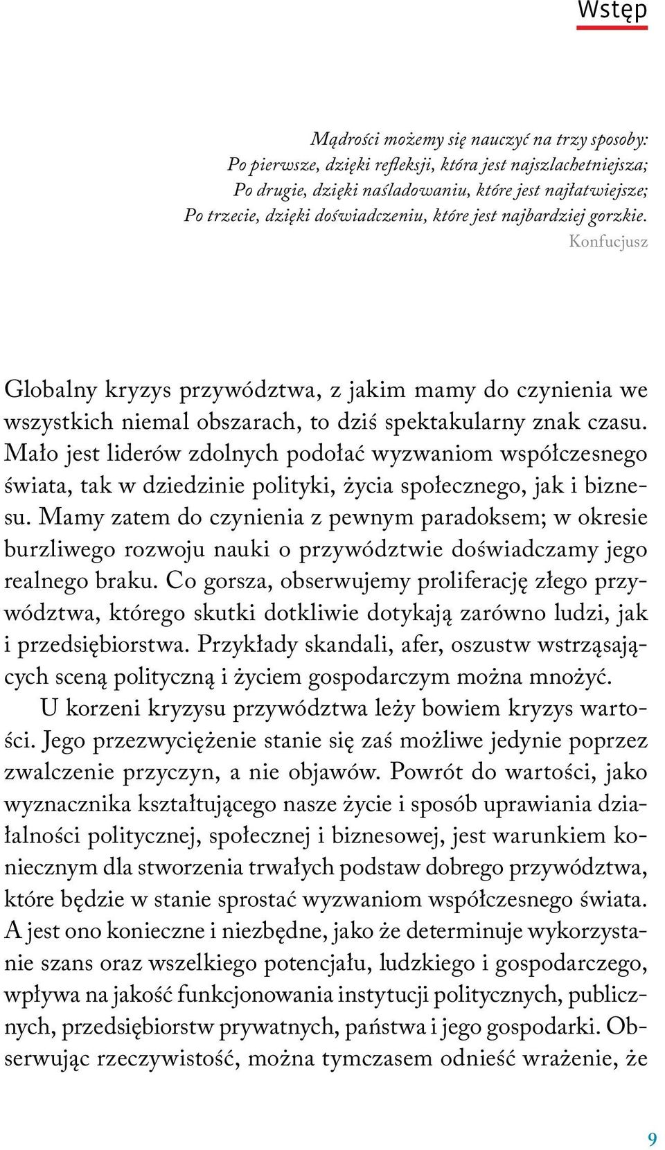 Mało jest liderów zdolnych podołać wyzwaniom współczesnego świata, tak w dziedzinie polityki, życia społecznego, jak i biznesu.