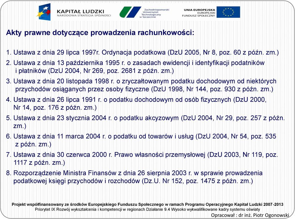 o zryczałtowanym podatku dochodowym od niektórych przychodów osiąganych przez osoby fizyczne (DzU 1998, Nr 144, poz. 930 z późn. zm.) 4. Ustawa z dnia 26 lipca 1991 r.