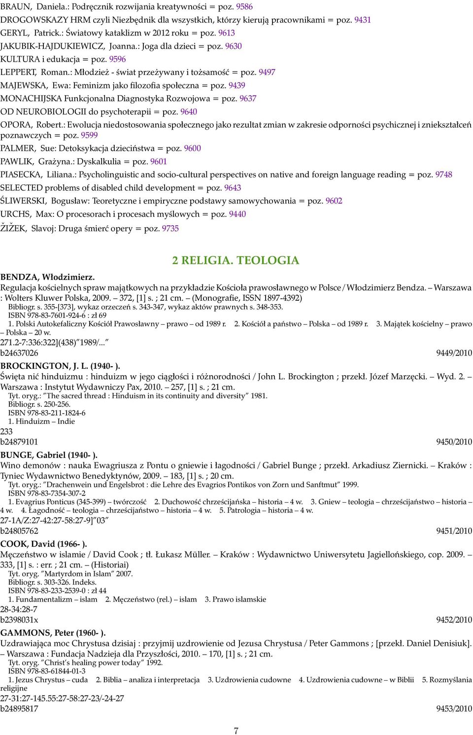 9497 MAJEWSKA, Ewa: Feminizm jako filozofia społeczna = poz. 9439 MONACHIJSKA Funkcjonalna Diagnostyka Rozwojowa = poz. 9637 OD NEUROBIOLOGII do psychoterapii = poz. 9640 OPORA, Robert.