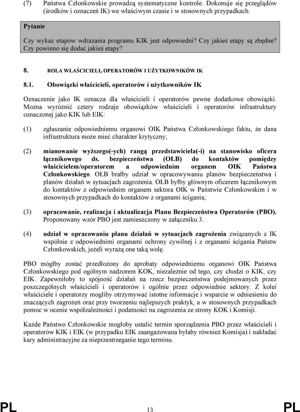 Obowiązki właścicieli, operatorów i użytkowników IK Oznaczenie jako IK oznacza dla właścicieli i operatorów pewne dodatkowe obowiązki.