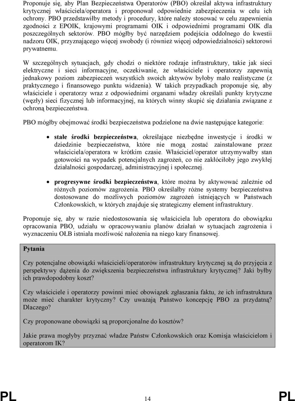 PBO mógłby być narzędziem podejścia oddolnego do kwestii nadzoru OIK, przyznającego więcej swobody (i również więcej odpowiedzialności) sektorowi prywatnemu.