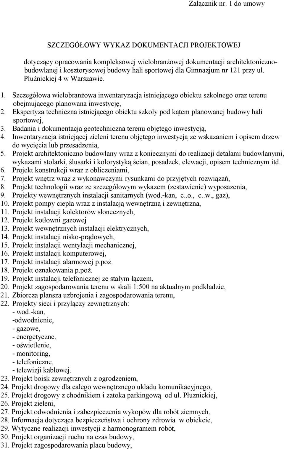 121 przy ul. Płużnickiej 4 w Warszawie. 1. Szczegółowa wielobranżowa inwentaryzacja istniejącego obiektu szkolnego oraz terenu obejmującego planowana inwestycję, 2.