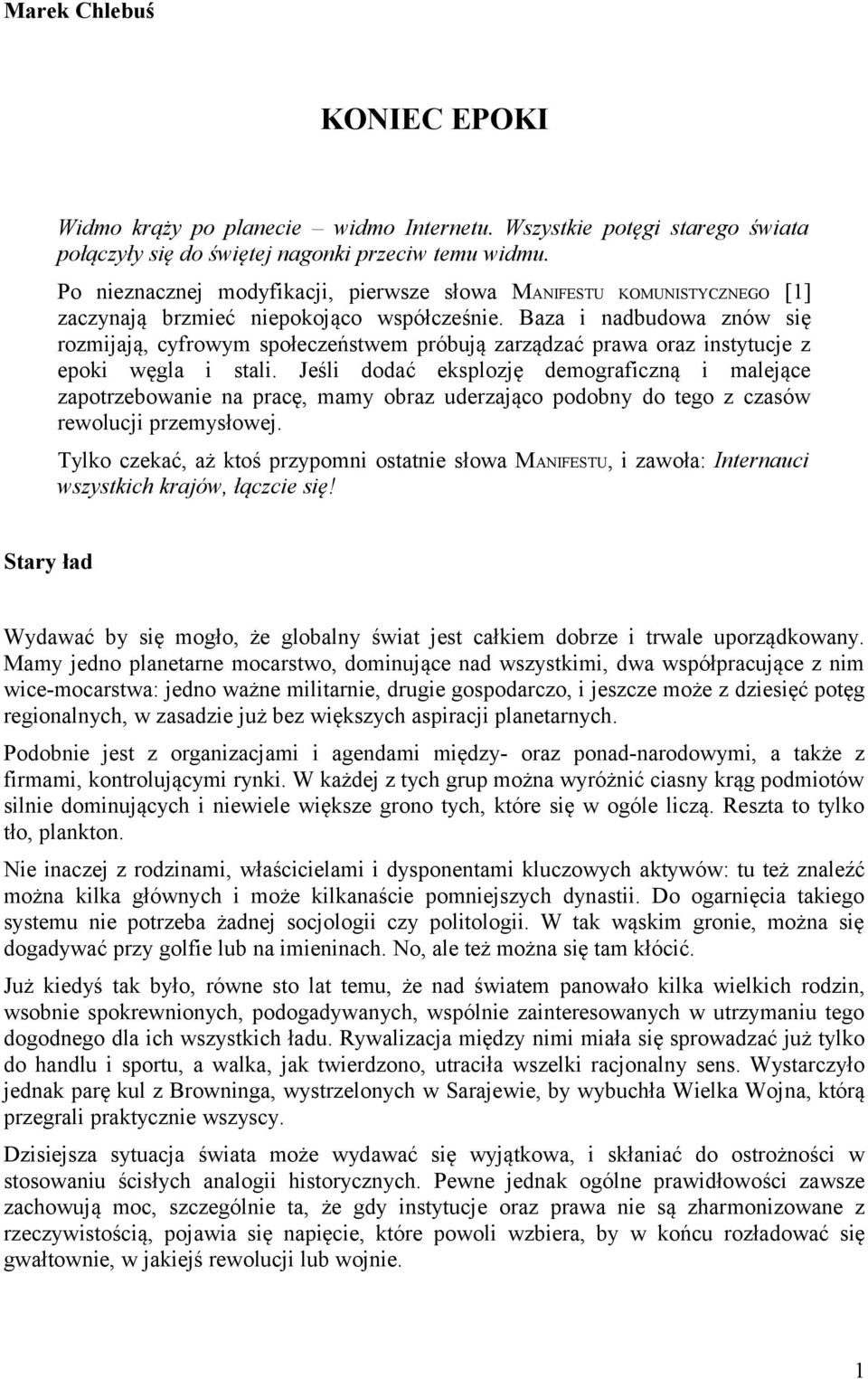 Baza i nadbudowa znów się rozmijają, cyfrowym społeczeństwem próbują zarządzać prawa oraz instytucje z epoki węgla i stali.