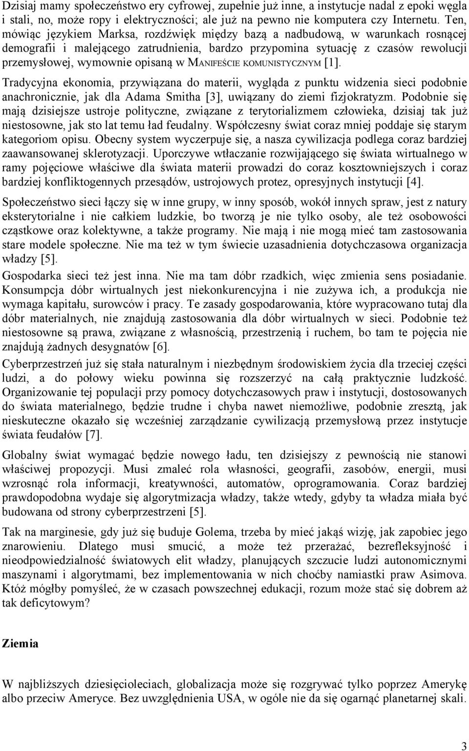 w MANIFEŚCIE KOMUNISTYCZNYM [1]. Tradycyjna ekonomia, przywiązana do materii, wygląda z punktu widzenia sieci podobnie anachronicznie, jak dla Adama Smitha [3], uwiązany do ziemi fizjokratyzm.