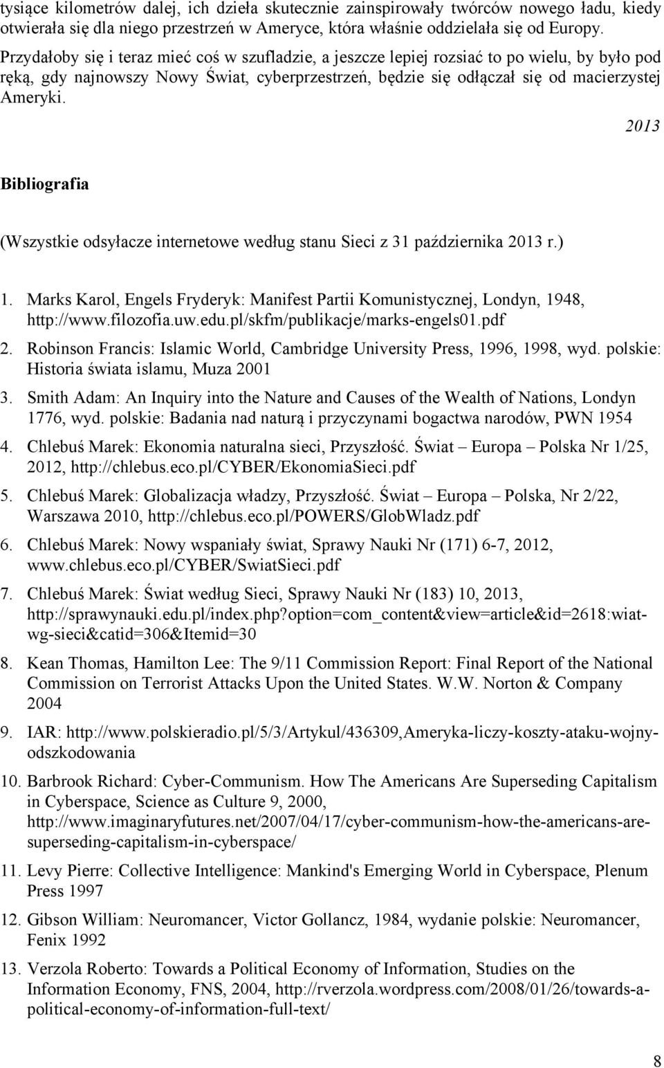 2013 Bibliografia (Wszystkie odsyłacze internetowe według stanu Sieci z 31 października 2013 r.) 1. Marks Karol, Engels Fryderyk: Manifest Partii Komunistycznej, Londyn, 1948, http://www.filozofia.uw.