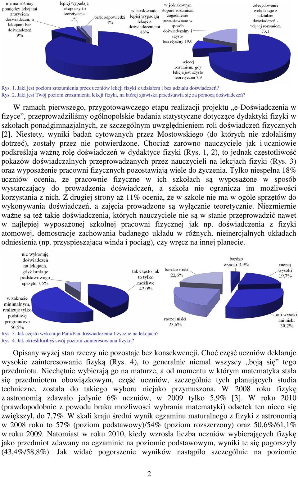 W ramach pierwszego, przygotowawczego etapu realizacji projektu e-doświadczenia w fizyce, przeprowadziliśmy ogólnopolskie badania statystyczne dotyczące dydaktyki fizyki w szkołach