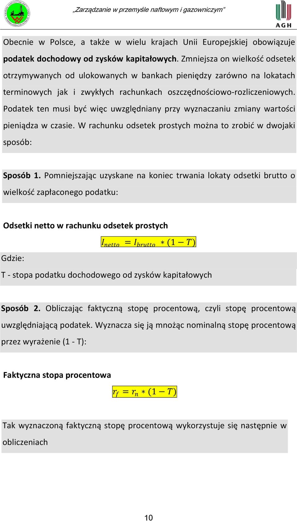 Podatek ten musi byd więc uwzględniany przy wyznaczaniu zmiany wartości pieniądza w czasie. W rachunku odsetek prostych można to zrobid w dwojaki sposób: Sposób 1.