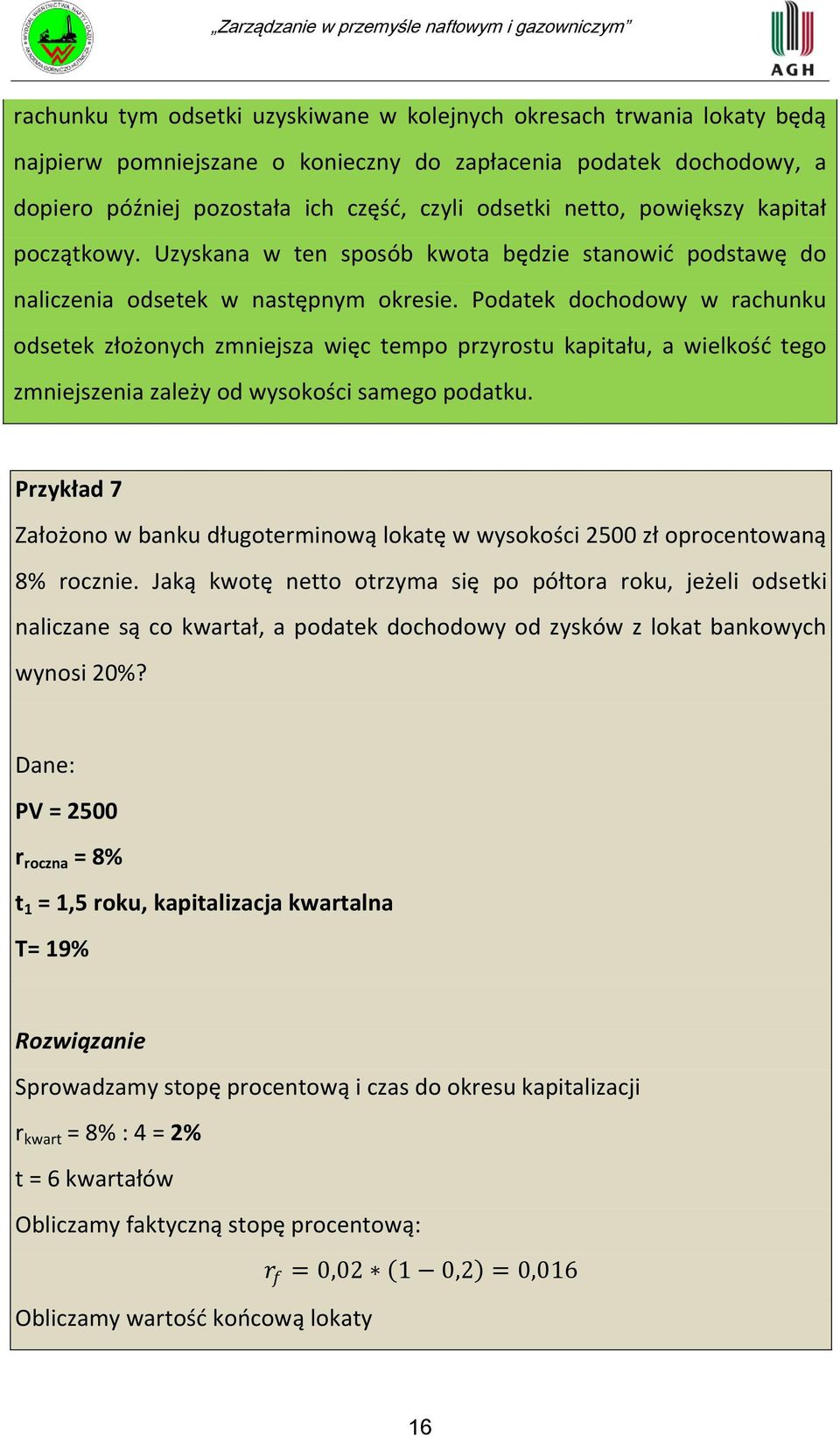 Podatek dochodowy w rachunku odsetek złożonych zmniejsza więc tempo przyrostu kapitału, a wielkośd tego zmniejszenia zależy od wysokości samego podatku.