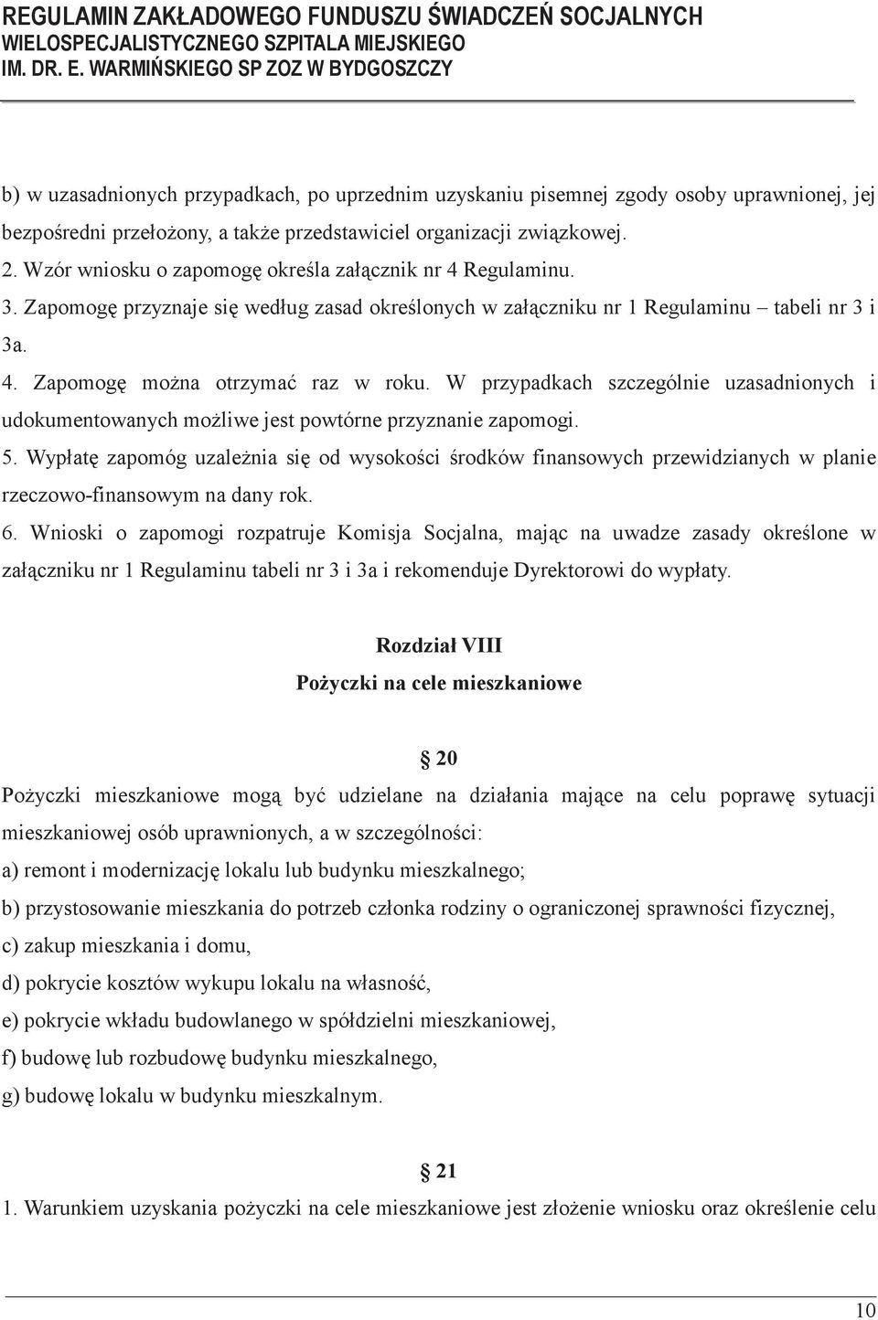 W przypadkach szczególnie uzasadnionych i udokumentowanych moliwe jest powtórne przyznanie zapomogi. 5.