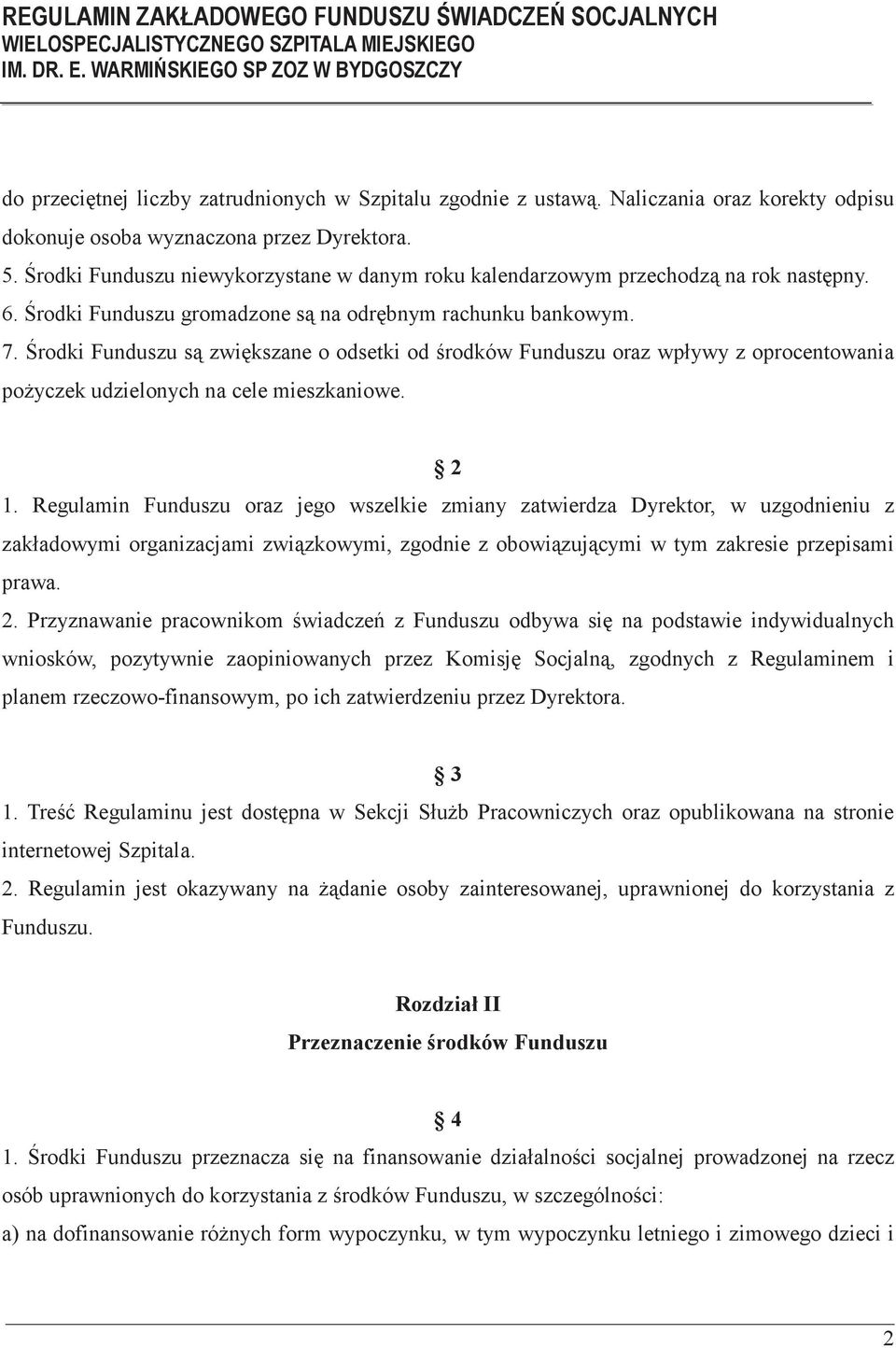 rodki Funduszu s zwikszane o odsetki od rodków Funduszu oraz wpływy z oprocentowania poyczek udzielonych na cele mieszkaniowe. 2 1.