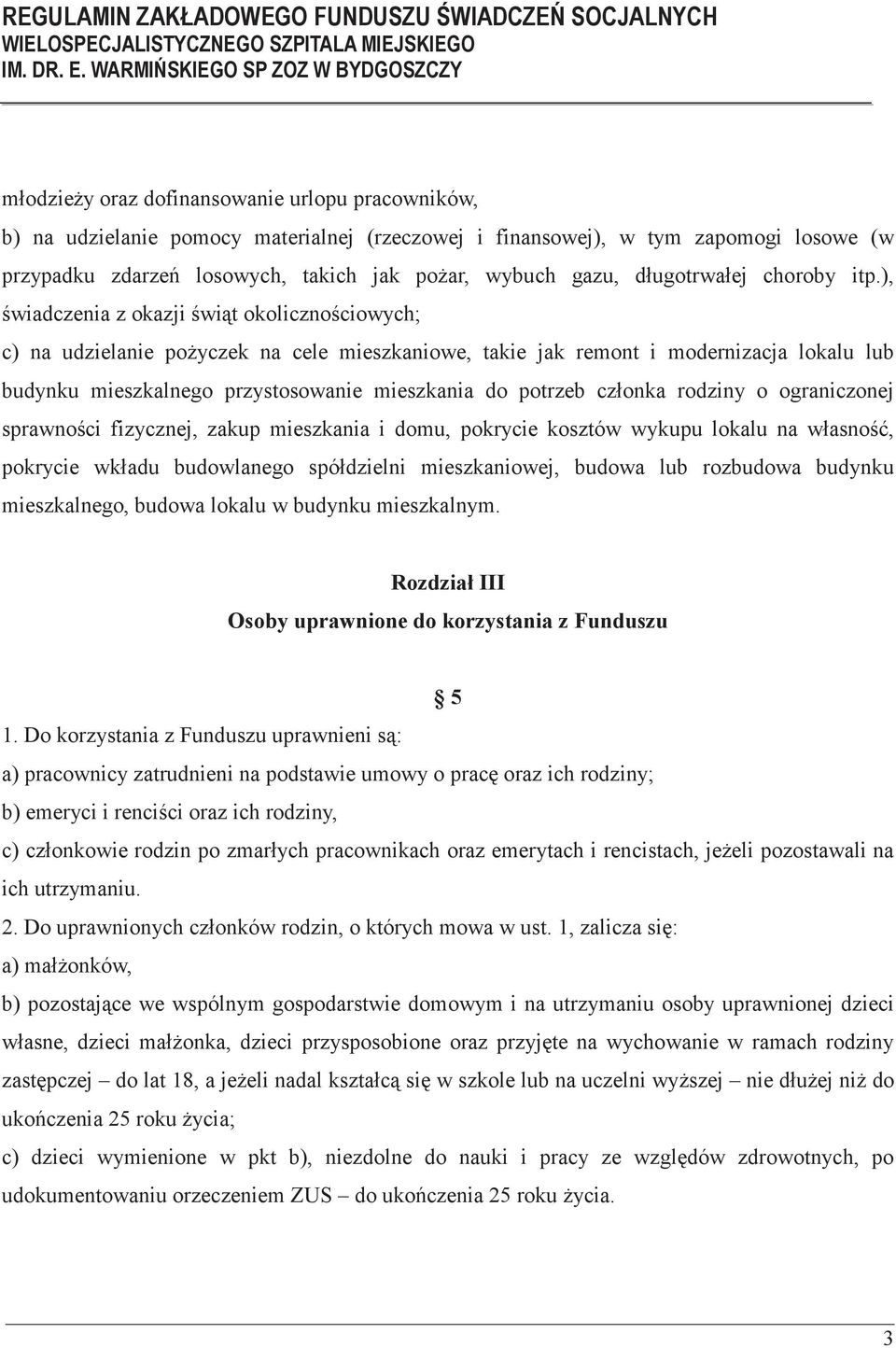 ), wiadczenia z okazji wit okolicznociowych; c) na udzielanie poyczek na cele mieszkaniowe, takie jak remont i modernizacja lokalu lub budynku mieszkalnego przystosowanie mieszkania do potrzeb