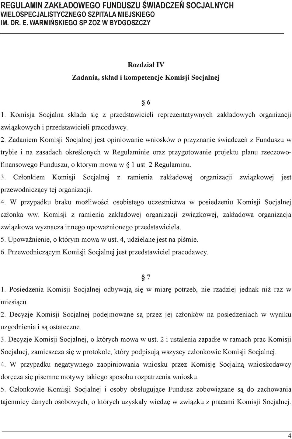 którym mowa w 1 ust. 2 Regulaminu. 3. Członkiem Komisji Socjalnej z ramienia zakładowej organizacji zwizkowej jest przewodniczcy tej organizacji. 4.