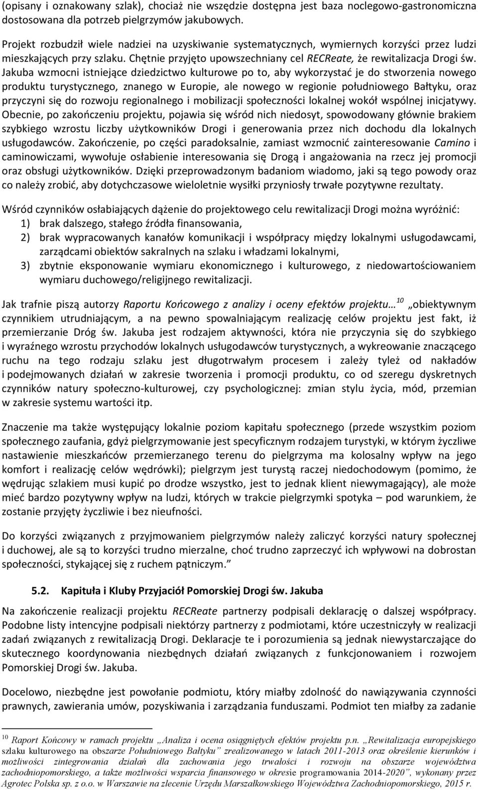 Jakuba wzmocni istniejące dziedzictwo kulturowe po to, aby wykorzystać je do stworzenia nowego produktu turystycznego, znanego w Europie, ale nowego w regionie południowego Bałtyku, oraz przyczyni