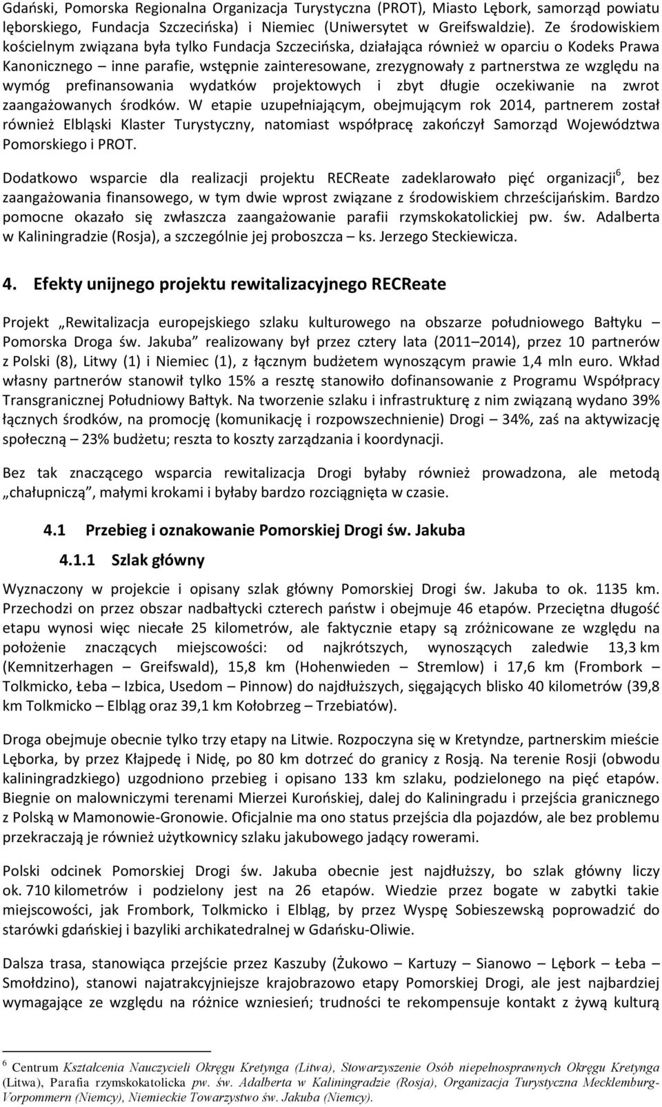 względu na wymóg prefinansowania wydatków projektowych i zbyt długie oczekiwanie na zwrot zaangażowanych środków.