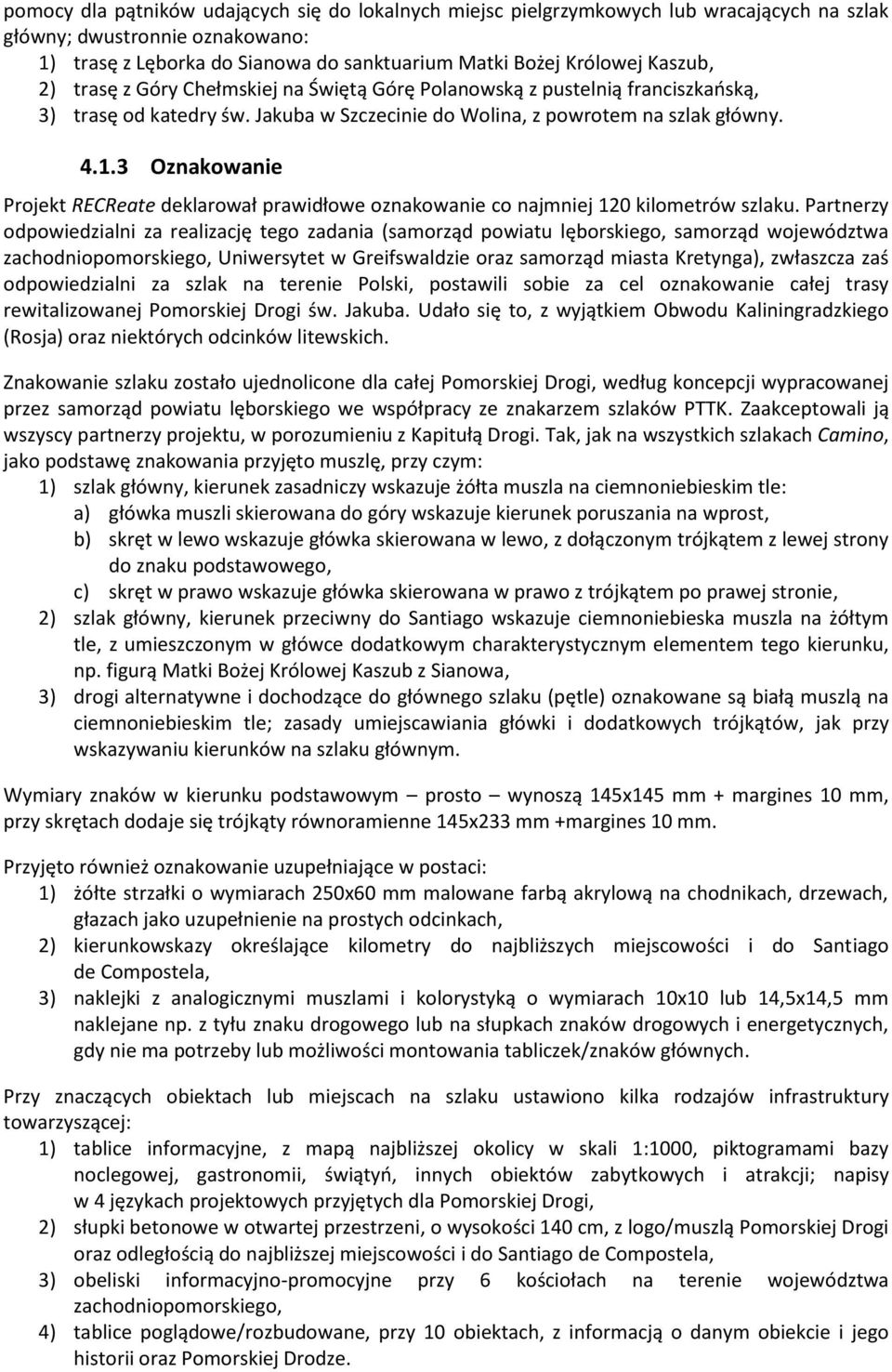 3 Oznakowanie Projekt RECReate deklarował prawidłowe oznakowanie co najmniej 120 kilometrów szlaku.