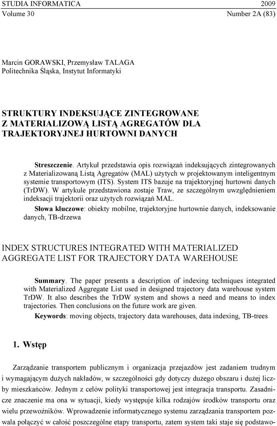 Artykuł przedstawia opis rozwiązań indeksujących zintegrowanych z Materializowaną Listą Agregatów (MAL) użytych w projektowanym inteligentnym systemie transportowym (ITS).