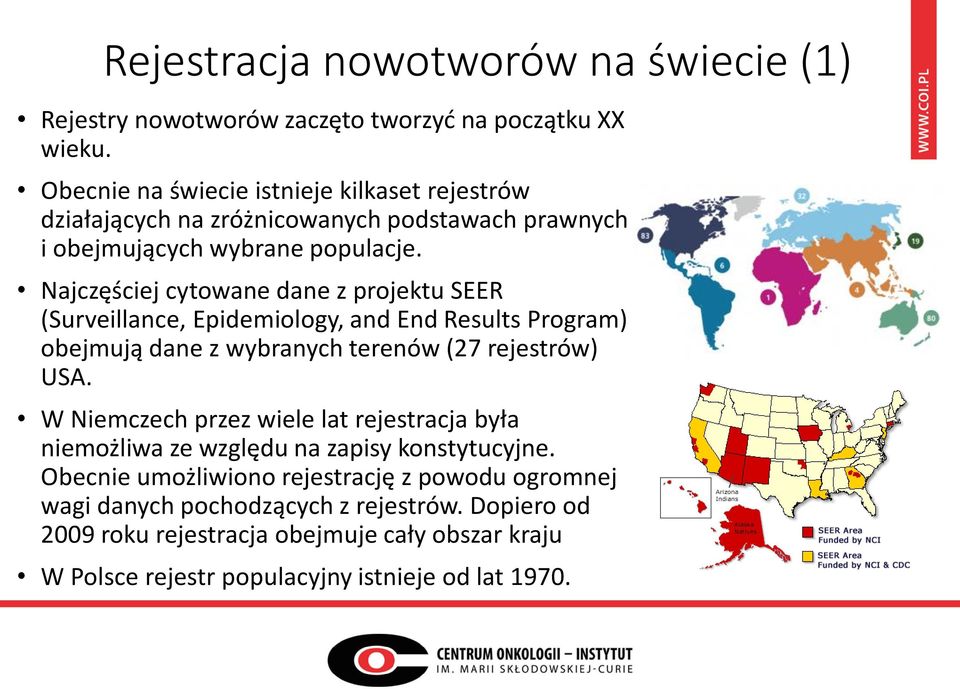 Najczęściej cytowane dane z projektu SEER (Surveillance, Epidemiology, and End Results Program) obejmują dane z wybranych terenów (27 rejestrów) USA.