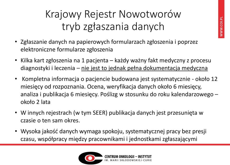 od rozpoznania. Ocena, weryfikacja danych około 6 miesięcy, analiza i publikacja 6 miesięcy.