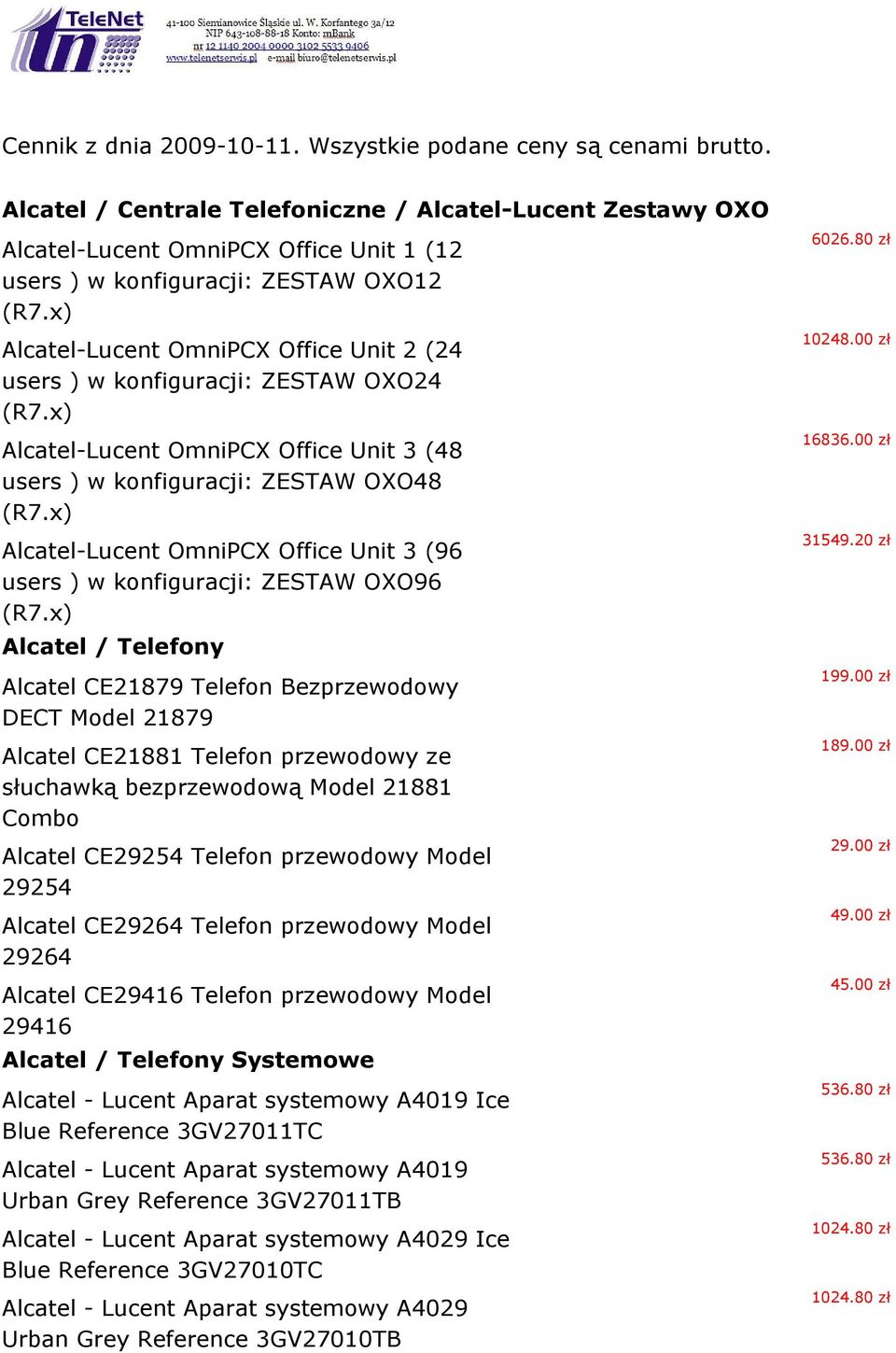 x) Alcatel-Lucent OmniPCX Office Unit 2 (24 users ) w konfiguracji: ZESTAW OXO24 (R7.x) Alcatel-Lucent OmniPCX Office Unit 3 (48 users ) w konfiguracji: ZESTAW OXO48 (R7.