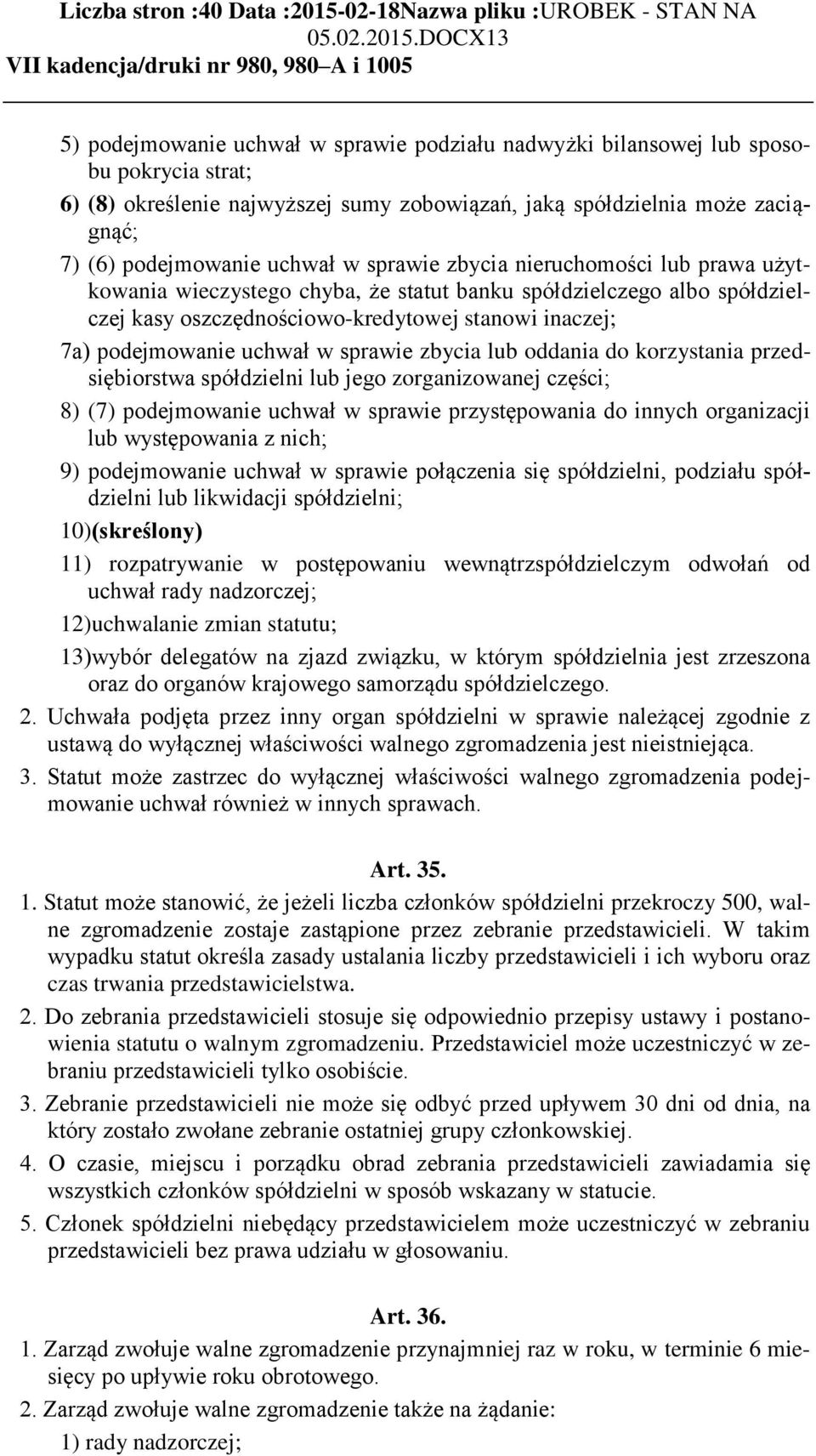 uchwał w sprawie zbycia nieruchomości lub prawa użytkowania wieczystego chyba, że statut banku spółdzielczego albo spółdzielczej kasy oszczędnościowo-kredytowej stanowi inaczej; 7a) podejmowanie