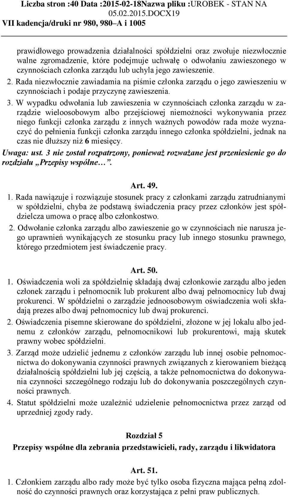 zawieszenie. 2. Rada niezwłocznie zawiadamia na piśmie członka zarządu o jego zawieszeniu w czynnościach i podaje przyczynę zawieszenia. 3.