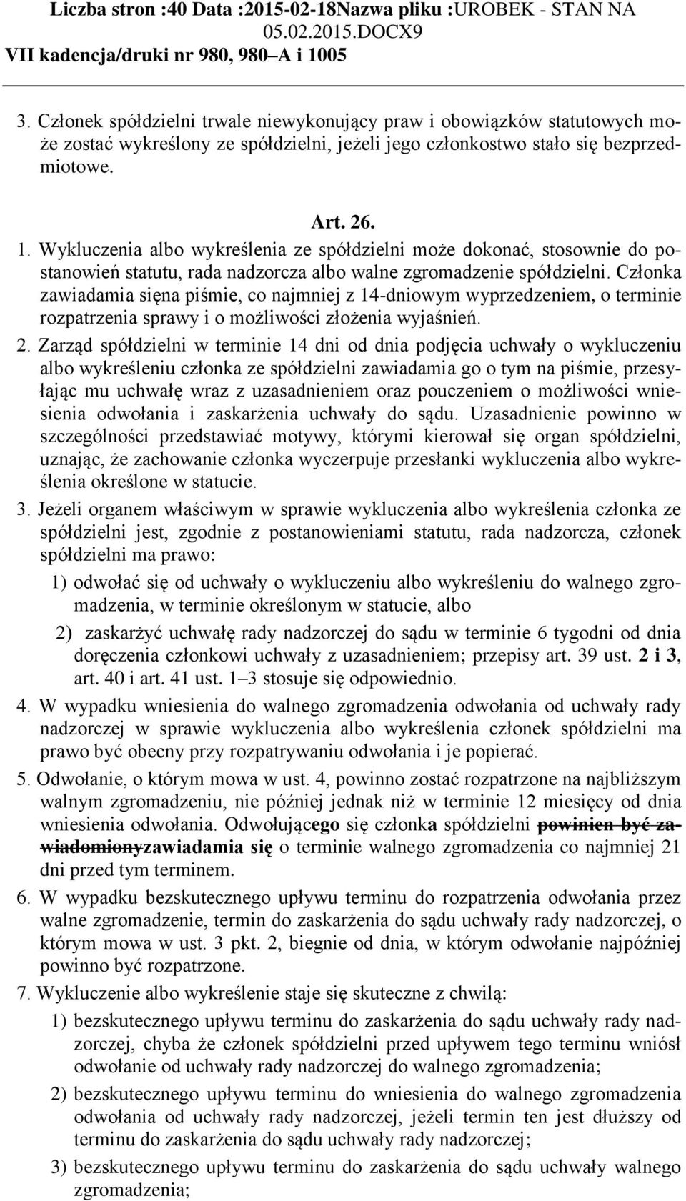 Członka zawiadamia sięna piśmie, co najmniej z 14-dniowym wyprzedzeniem, o terminie rozpatrzenia sprawy i o możliwości złożenia wyjaśnień. 2.