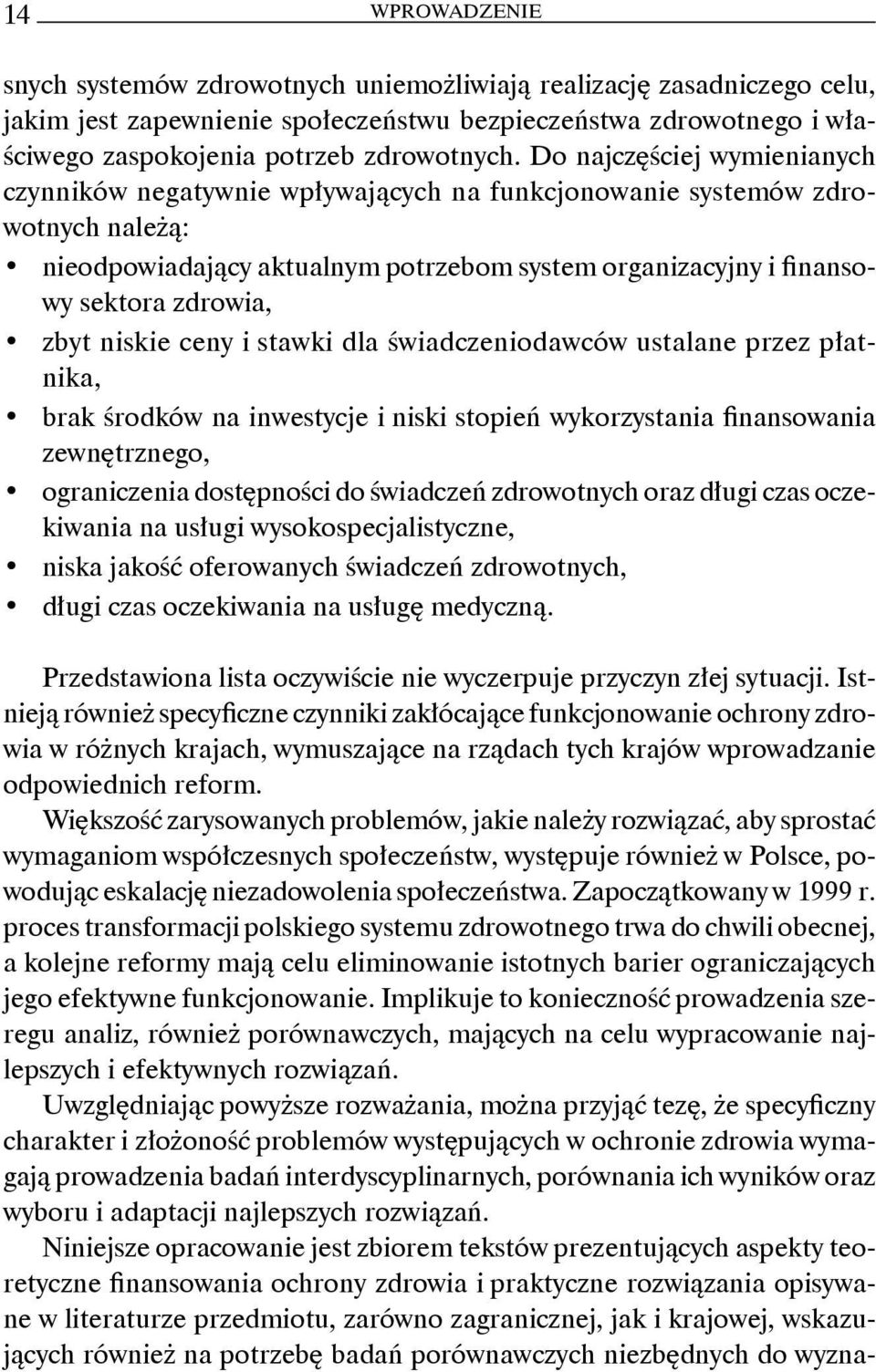 zbyt niskie ceny i stawki dla świadczeniodawców ustalane przez płatnika, brak środków na inwestycje i niski stopień wykorzystania finansowania zewnętrznego, ograniczenia dostępności do świadczeń