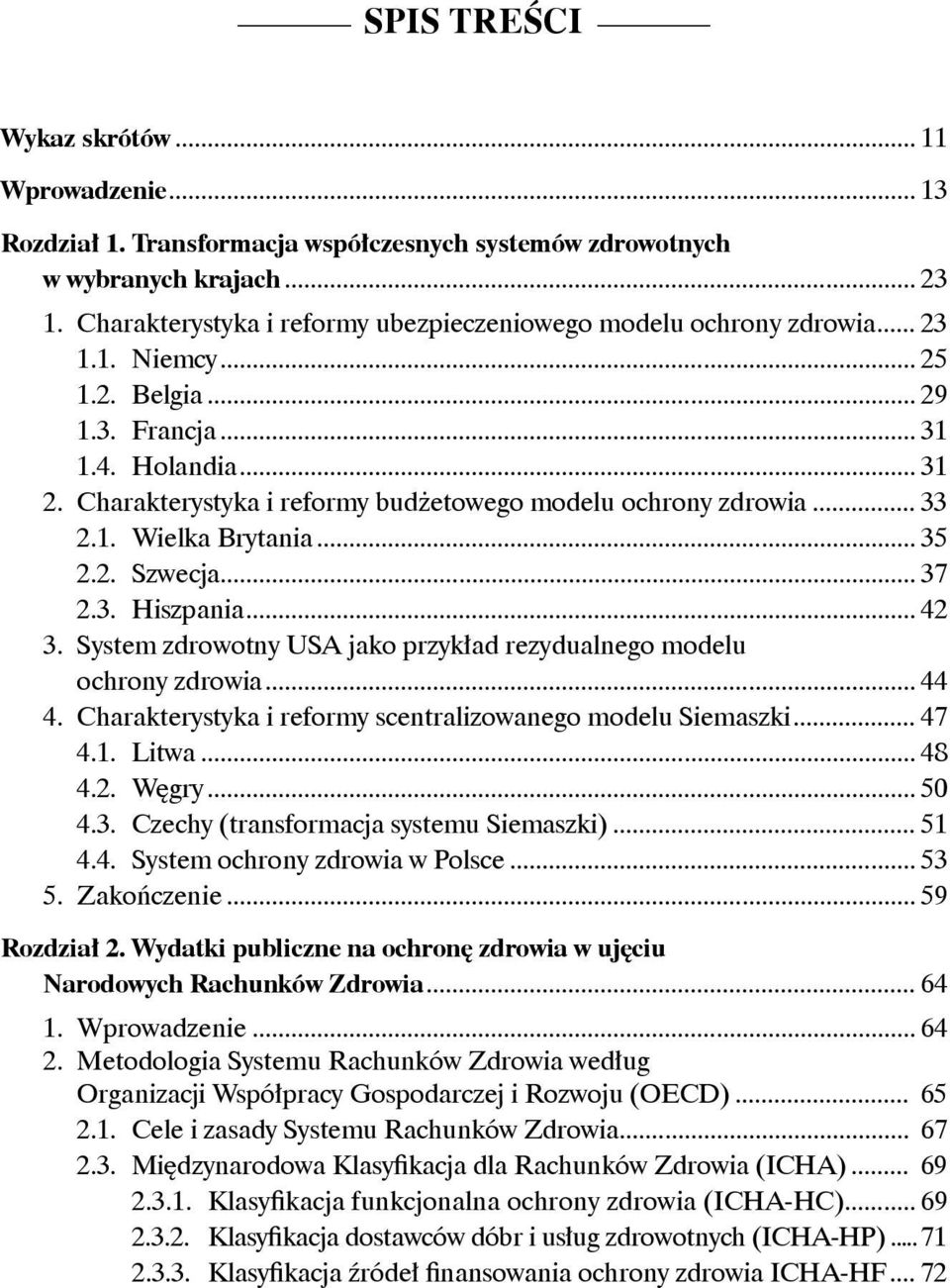 Charakterystyka i reformy budżetowego modelu ochrony zdrowia... 33 2.1. Wielka Brytania... 35 2.2. Szwecja... 37 2.3. Hiszpania... 42 3.