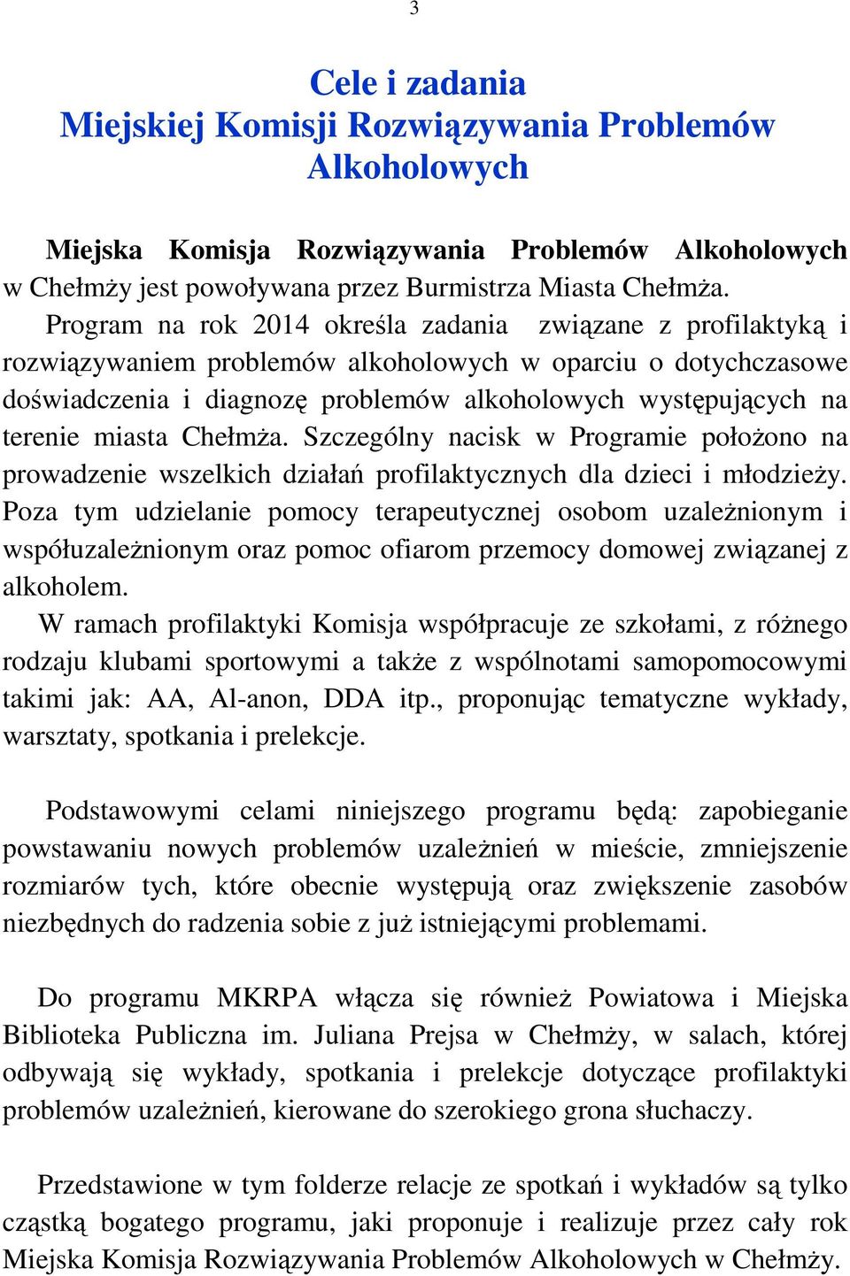 miasta Chełmża. Szczególny nacisk w Programie położono na prowadzenie wszelkich działań profilaktycznych dla dzieci i młodzieży.