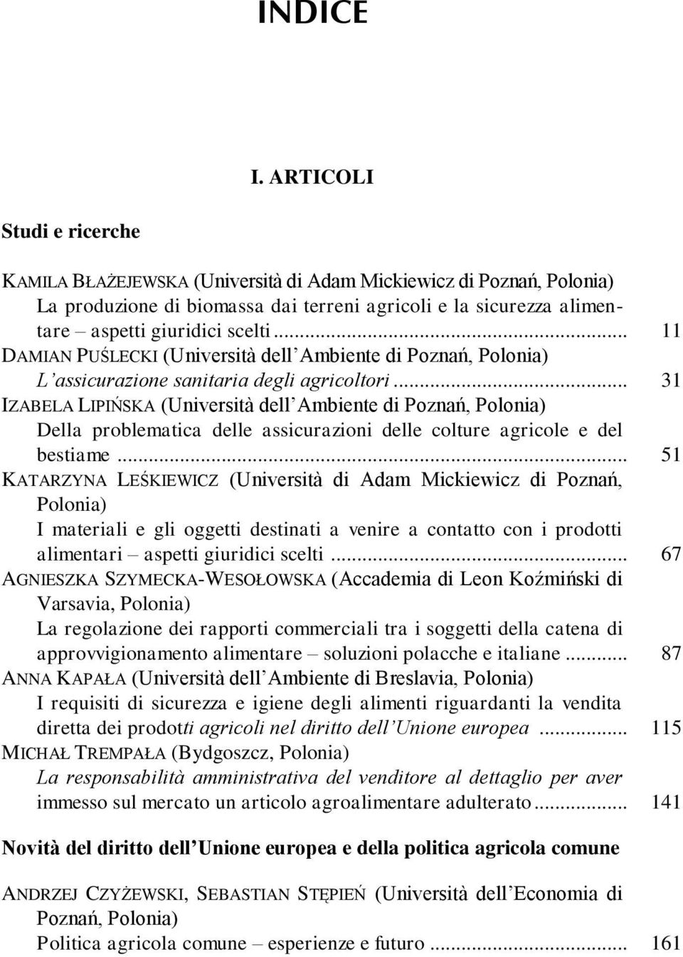 .. 11 DAMIAN PUŚLECKI (Università dell Ambiente di Poznań, Polonia) L assicurazione sanitaria degli agricoltori.