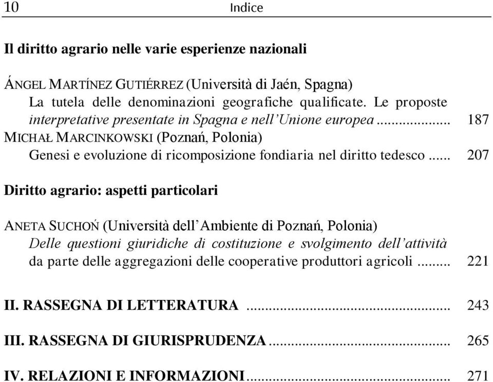.. 187 MICHAŁ MARCINKOWSKI (Poznań, Polonia) Genesi e evoluzione di ricomposizione fondiaria nel diritto tedesco.