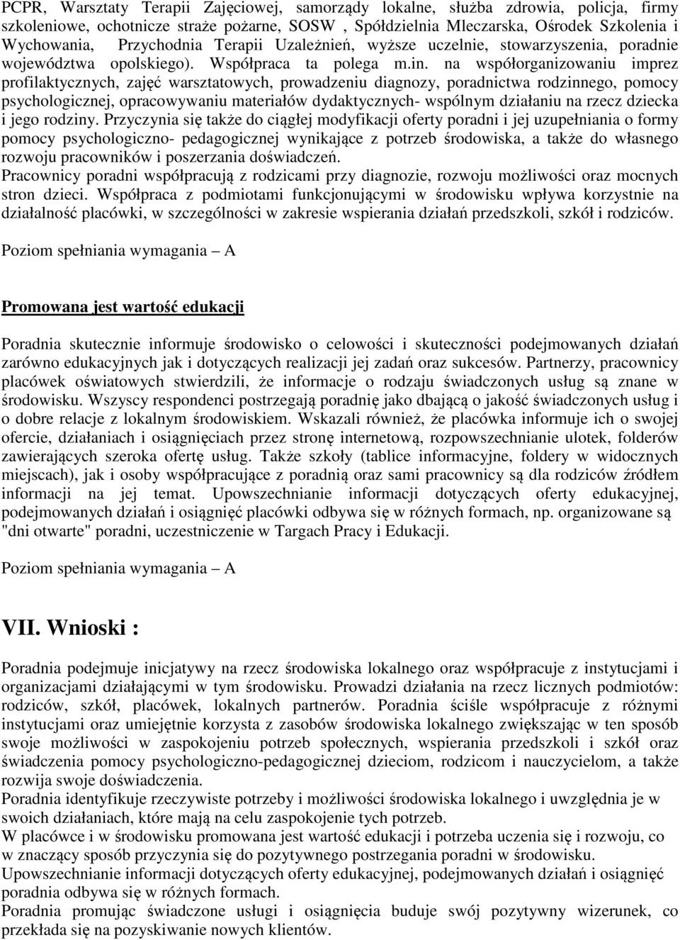 na współorganizowaniu imprez profilaktycznych, zajęć warsztatowych, prowadzeniu diagnozy, poradnictwa rodzinnego, pomocy psychologicznej, opracowywaniu materiałów dydaktycznych- wspólnym działaniu na