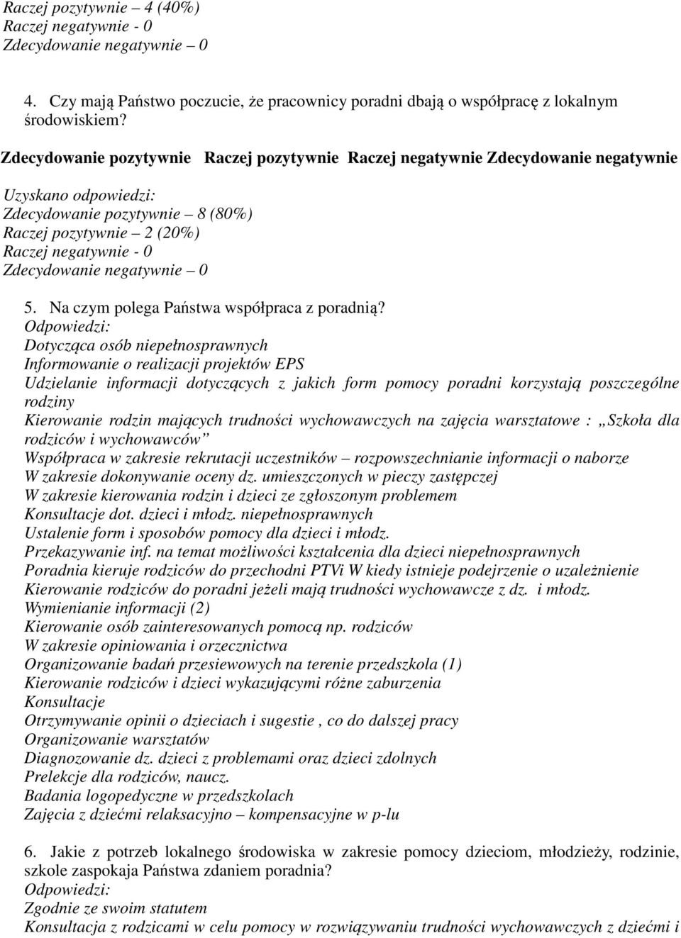 Dotycząca osób niepełnosprawnych Informowanie o realizacji projektów EPS Udzielanie informacji dotyczących z jakich form pomocy poradni korzystają poszczególne rodziny Kierowanie rodzin mających