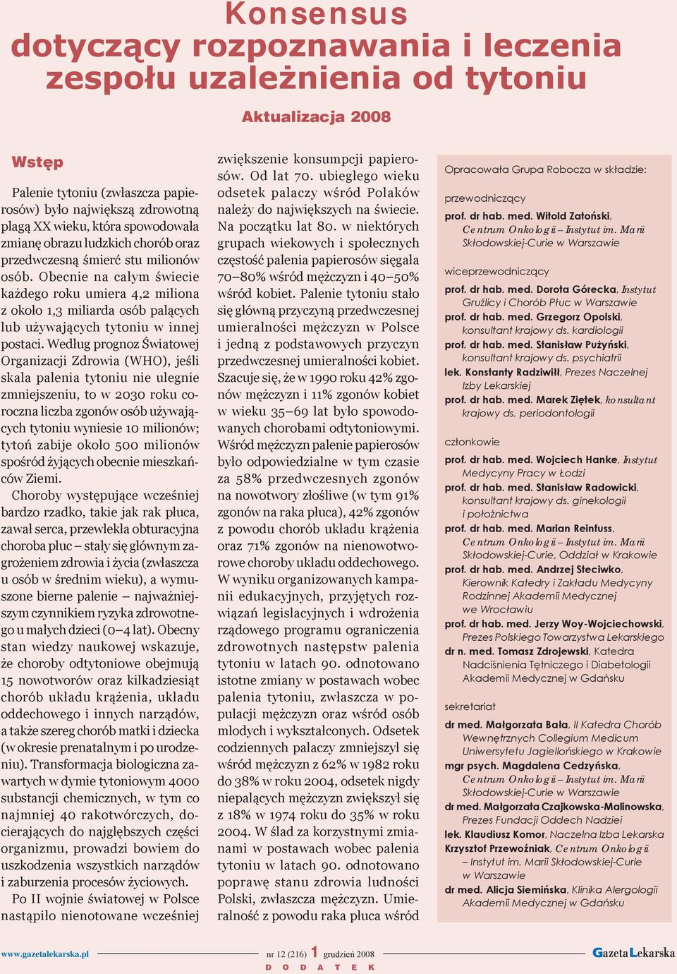 postaci Według prognoz Światowej Organizacji Zdrowia (WHO), jeśli skala palenia tytoniu nie ulegnie zmniejszeniu, to w 2030 roku coroczna liczba zgonów osób używających tytoniu wyniesie 10 milionów;