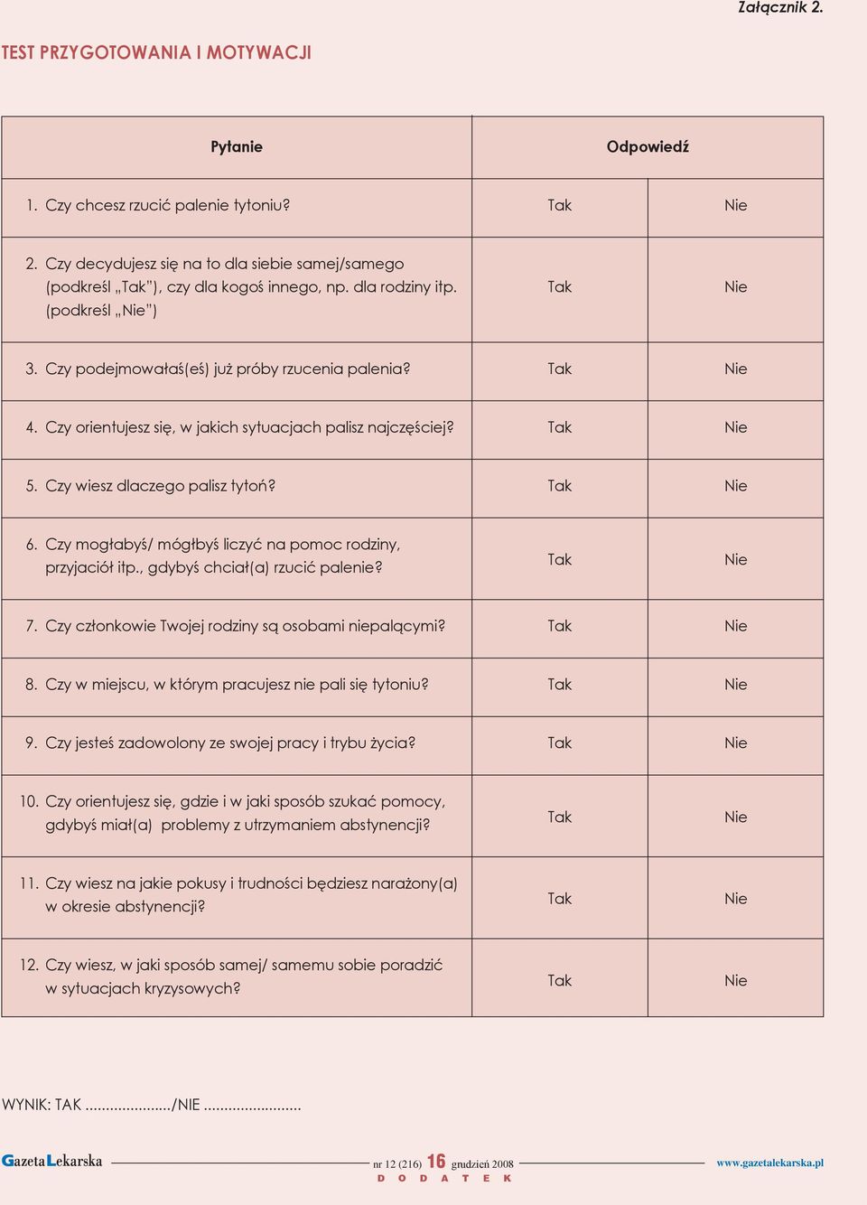 Tak Nie 4 Czy orientujesz się, w jakich sytuacjach palisz najczęściej? Tak Nie 5 Czy wiesz dlaczego palisz tytoń?